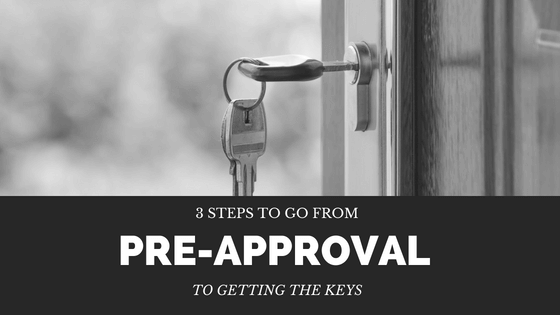 THE 3 STEPS THAT TAKE YOU FROM PRE-APPROVAL TO YOUR NEW HOME
